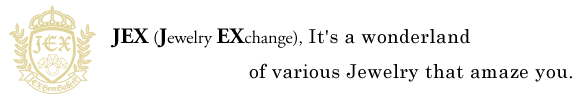 JEX - it's a wonderland of various Jewelry that amaze you.