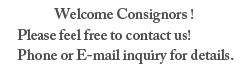 Welcome Consignors!  Please feel free to contact us!  Phone or E-mail inquiry for details.